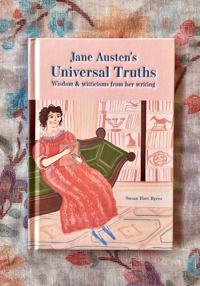 Jane Austen's Universal Truths: Wisdom and Witticism from her Writings
